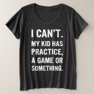 私の子供たちはゲームか何かの練習を持っていることができない。 プラスサイズTシャツ