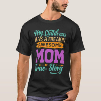 私の子供たちはフリーキン素晴らしママの実話を持っている Tシャツ