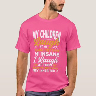 私の子供たちは私の中にいるので考え私を笑う Tシャツ