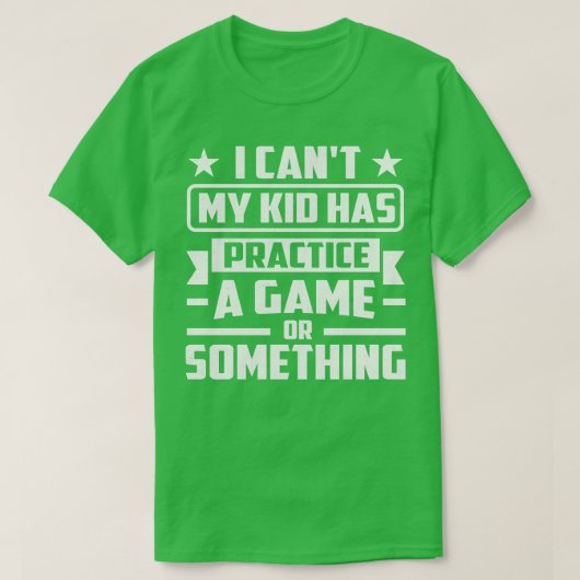 私の子供はゲームか何かの練習を持っているはずがない Tシャツ (デザイン正面)