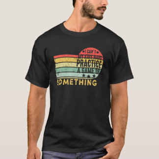 私の子供はゲームか何かを練習することができない Tシャツ