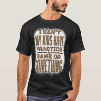 私の子供はゲームか何かを練習することができない Tシャツ
