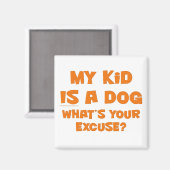 私の子供は犬だ、あなたの言い訳 マグネット (正面/裏面)