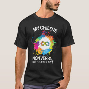 私の子供は非言語的だが、彼の父は自閉症ではないD Tシャツ