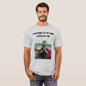 私の子供を捕まえるためにプリッピング Tシャツ (正面フル)