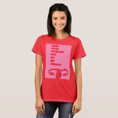 私の子宮からあなたの意見を保って下さい Tシャツ (正面フル)