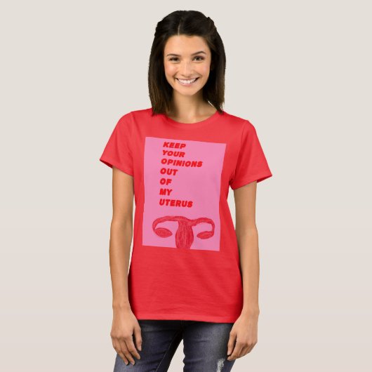 私の子宮からあなたの意見を保って下さい Tシャツ (正面フル)