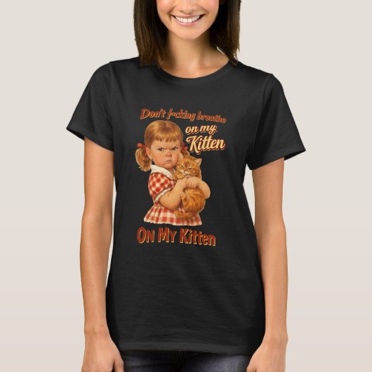私の子猫に息をかけないで 猫好き 辛口 Tシャツ (正面)