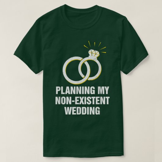私の存在しない結婚式の計画 面白いカップル ユーモア Tシャツ (デザイン正面)