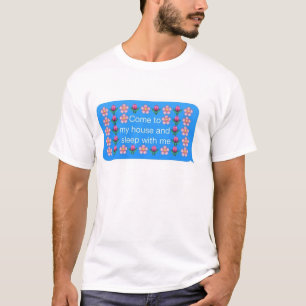 私の家に来、私と眠らせて下さい Tシャツ