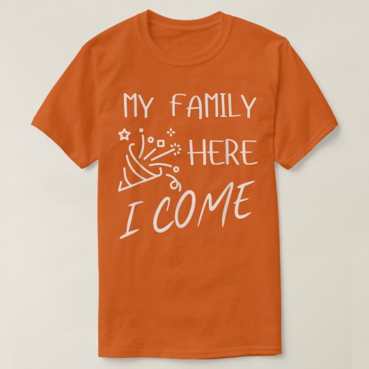 私の家族ここで私の来パーティー親懇親会マッチ Tシャツ (デザイン正面)