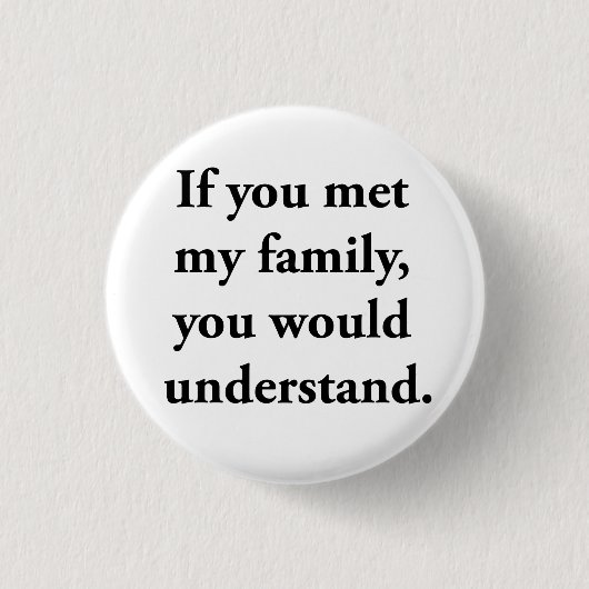 私の家族に会ったら、理解します 缶バッジ (正面)