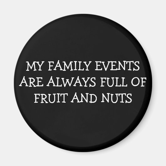 私の家族のイベントはいつも果物とナッツでいっぱいである マグネット (正面)