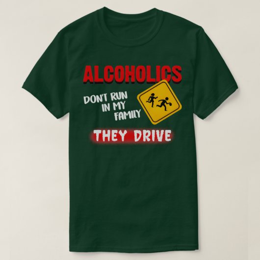 私の家族走のアルコール依存症は彼らが運転する Tシャツ (デザイン正面)