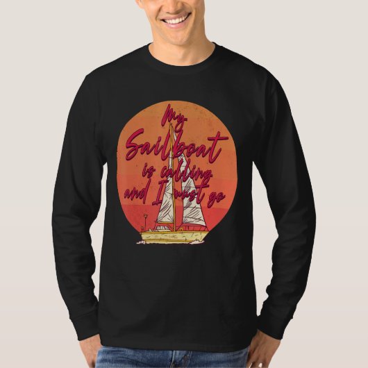 私の帆船は呼び出し中で帆船に行かなければならない Tシャツ (正面)