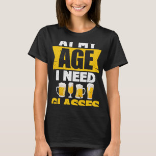 私の年齢ではグラスビールが必要だ Tシャツ