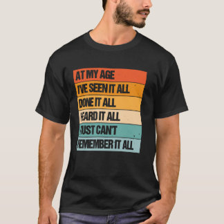 私の年齢まで生きてば何もかも見てきたしやってきたし聞いてきた Tシャツ