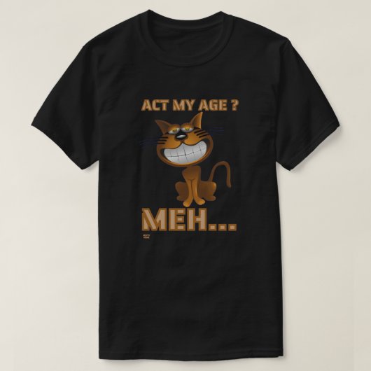 「私の年齢を振る舞う？MEH...」猫のおもしろい誕生日プレゼント Tシャツ (デザイン正面)