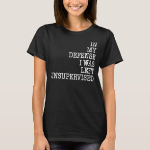 私の弁護では、私は監督され離れていないユーモアのサイインだった Tシャツ