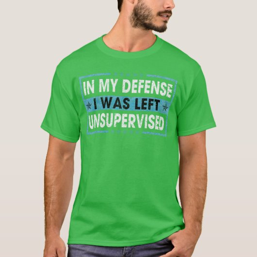 私の弁護では、私は監視なしで放置されました 面白いフレーズ Tシャツ (正面)