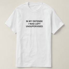 私の弁護で私は監督されなかっ離れた Tシャツ