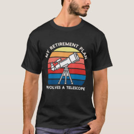 私の引退プランには望遠鏡が含まれます Tシャツ