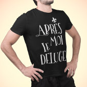 私の後の洪水 – Apres Moi Le Deluge Tシャツ