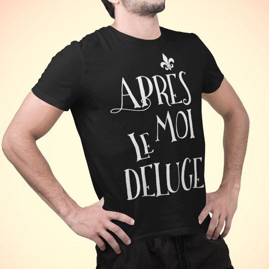 私の後の洪水 – Apres Moi Le Deluge Tシャツ