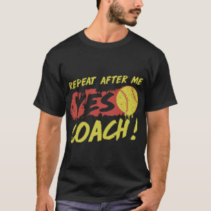 私の後の繰り返しyesのコーチのソフトボール tシャツ