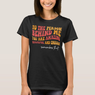 私の後ろにいる人にとってあなたは凄く美しい Tシャツ