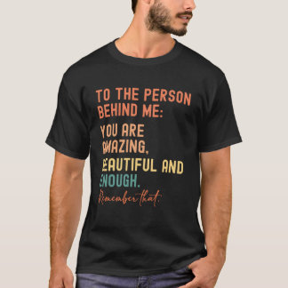 私の後ろにいる人にとってあなたは凄く美しい Tシャツ