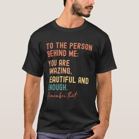 私の後ろにいる人にとってあなたは凄く美しい Tシャツ (正面)