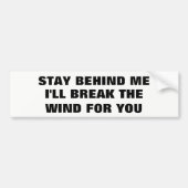 私の後ろに、私壊しますあなたのための風をとどまって下さい バンパーステッカー (正面)