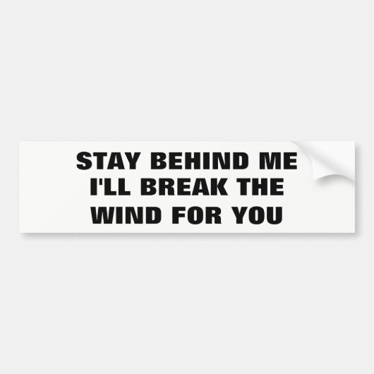 私の後ろに、私壊しますあなたのための風をとどまって下さい バンパーステッカー (正面)