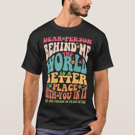 私の後ろの人へ 世界はあなたがいてこそ素敵 Tシャツ (正面)
