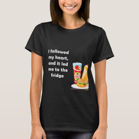 私の後を追ハートは私を冷蔵庫へと導いた Tシャツ (正面)