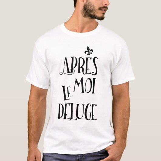 私の後洪水-フランスのな表現 Tシャツ (正面)