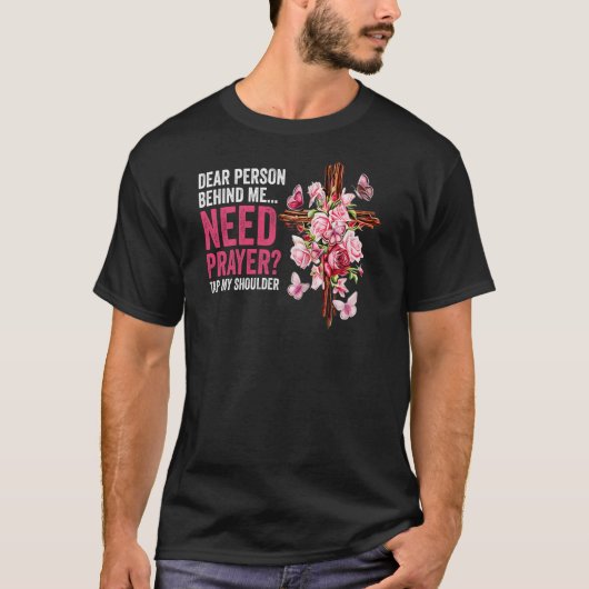 私の後親愛ろの人が必要祈りの言葉タップ私の肩 Tシャツ (正面)