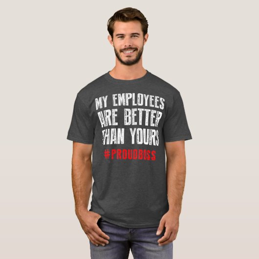 私の従業員は君のボスより優れてい誇りを持ったる Tシャツ (正面フル)