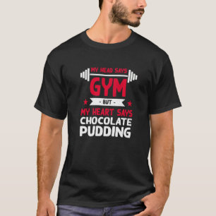 私の心はチョコレートプディング  ジム ワークアウト ユーモア Tシャツ