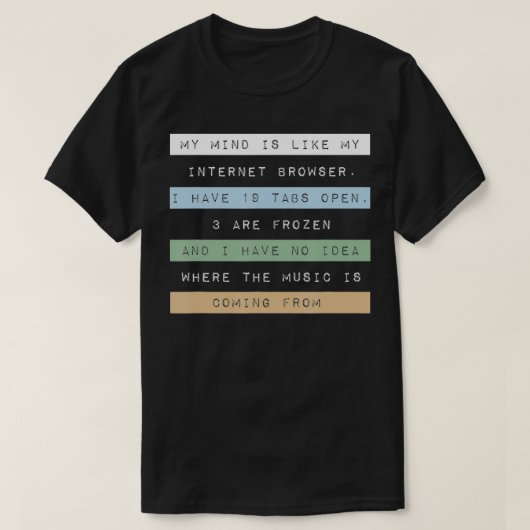 私の心は私のインターネットブラウザのようなものだ Tシャツ (デザイン正面)