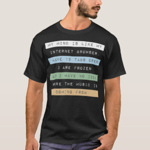 私の心は私のインターネットブラウザのようなものだ Tシャツ