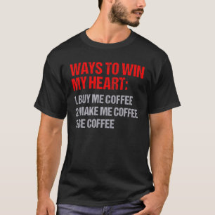 私の心を勝ち取る方法 コーヒーを買う コーヒーを作る コーヒーになる Tシャツ