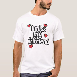 私の恋しく思ガールフレンドのTシャツ Tシャツ