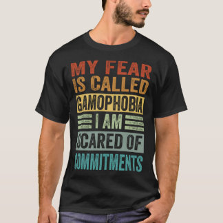 私の恐怖は、ギャモフォビアと呼ばれる私はコミットを怖れている Tシャツ