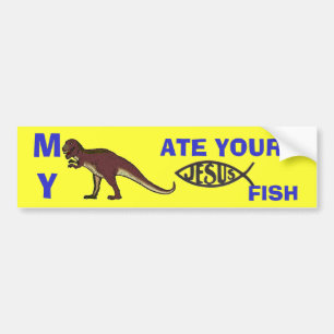 私の恐竜はイエス・キリストのあなたの魚を食べました バンパーステッカー