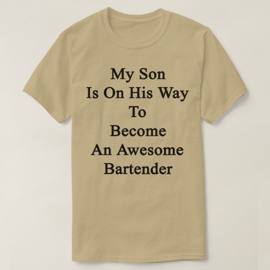 私の息子はバーテンに入る途中素晴らしだ Tシャツ (デザイン正面)