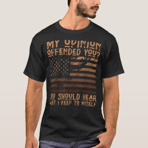 私の意見は君のシャツの成人向けユーモアノベルティを怒らせた Tシャツ