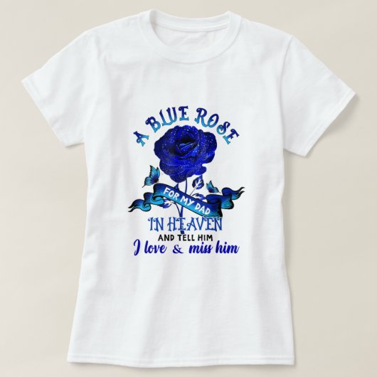 私の愛とHの天国のパパのための青い恋しく思バラ Tシャツ (デザイン正面)