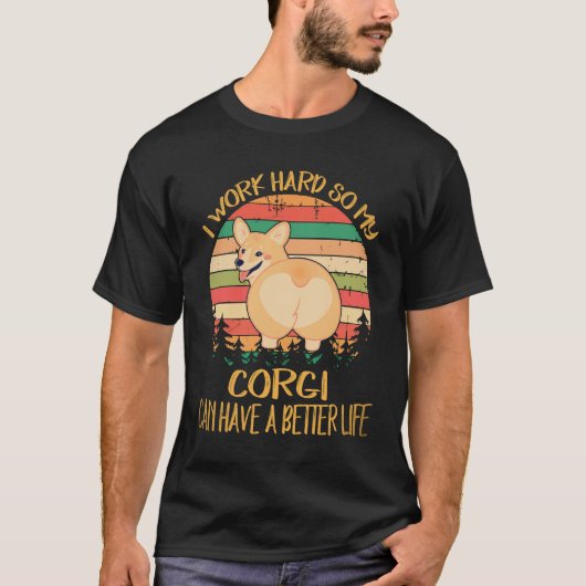 私の愛犬コーギーがより良い生活を送れるように一生懸命働く30 Tシャツ (正面)